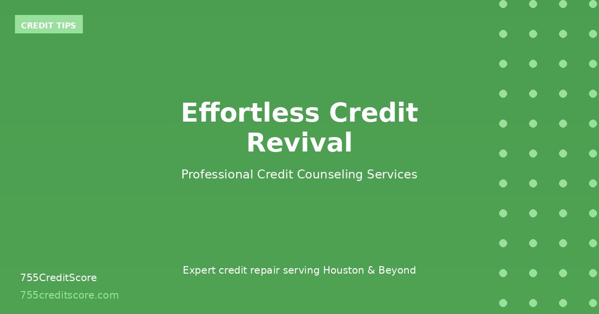 Effortless Credit Revival Strategies | 755CreditScore Houston