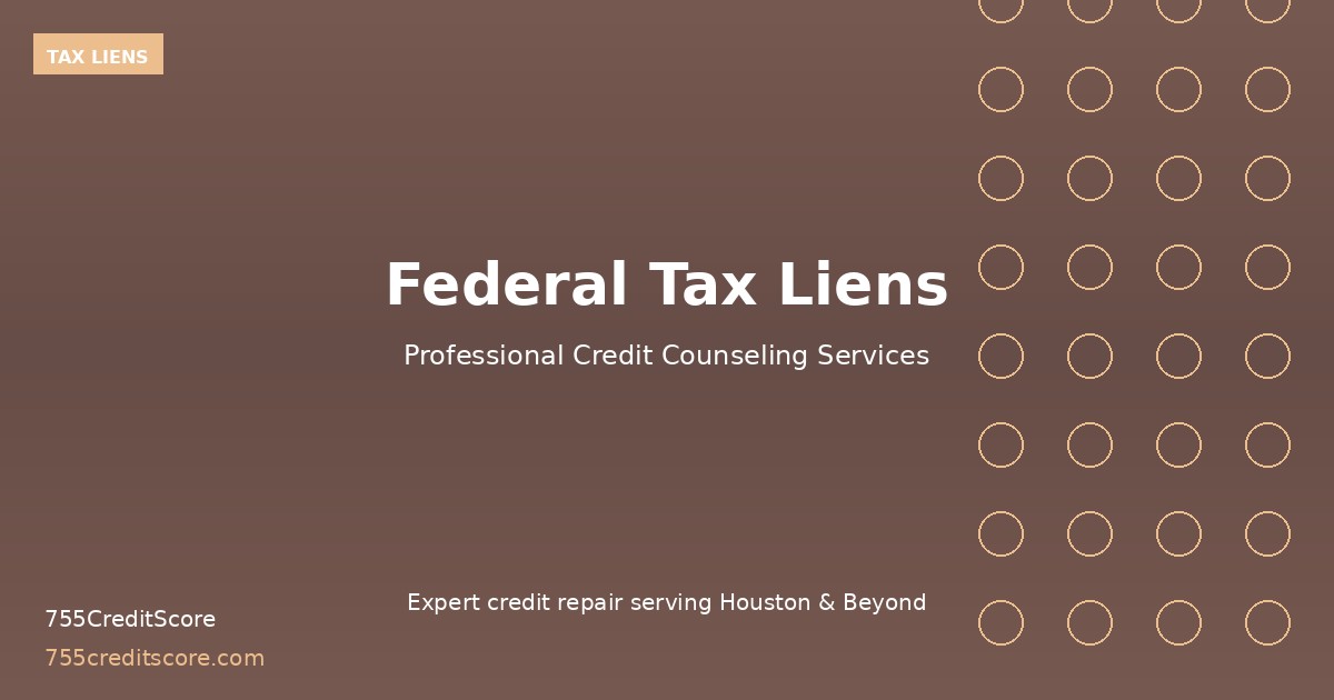 Federal Tax Liens: Complete Guide | 755CreditScore Houston