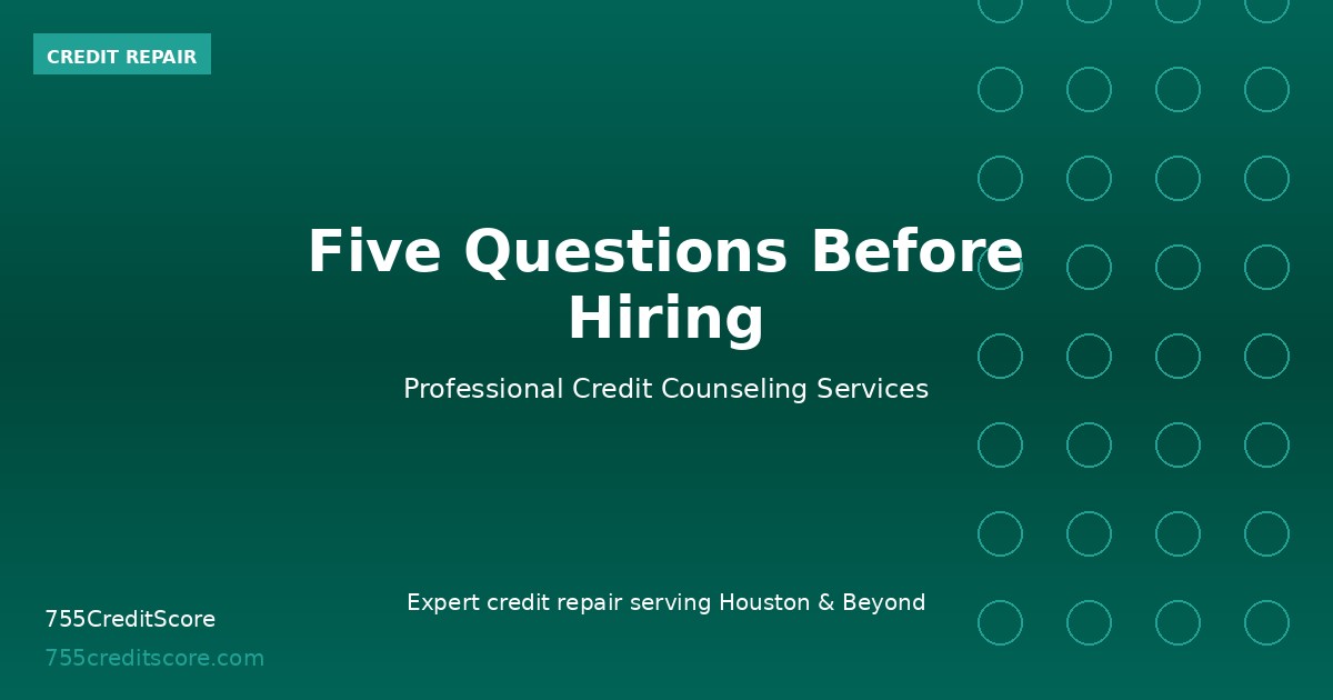 Five Questions Before Hiring | 755CreditScore Houston TX