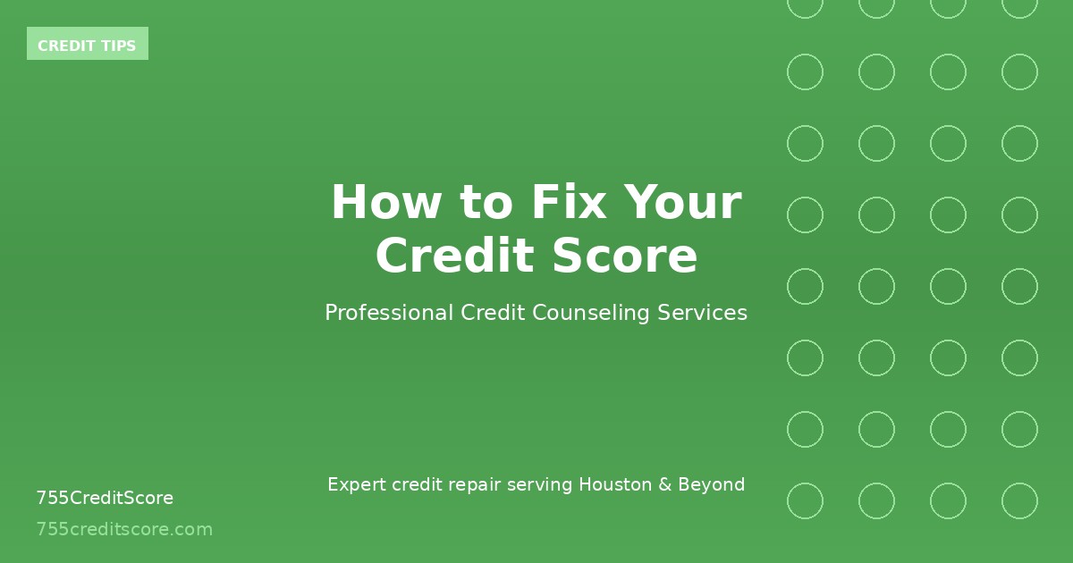 How to Fix Your Credit Score | 755CreditScore Houston TX