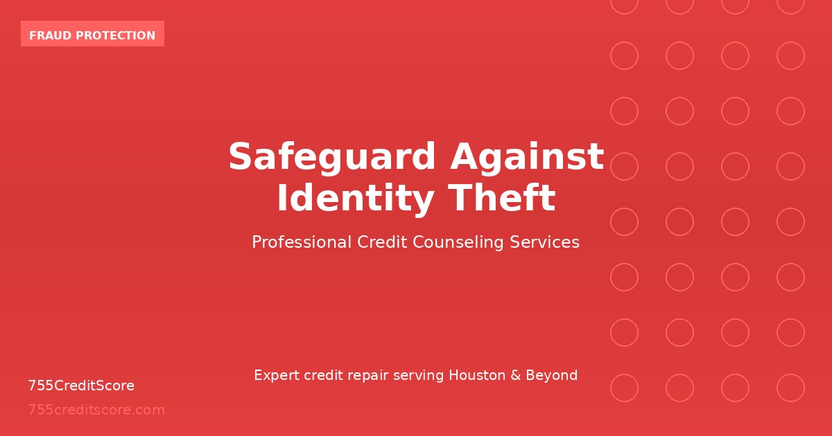 Safeguard Your Identity & Credit | 755CreditScore Houston