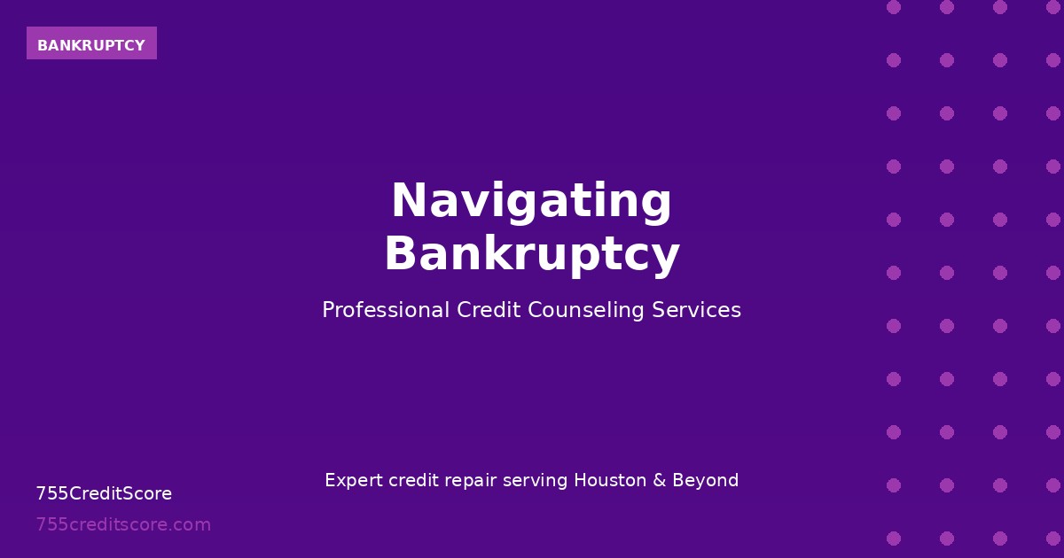 Navigating Bankruptcy: What to Know | 755CreditScore Houston