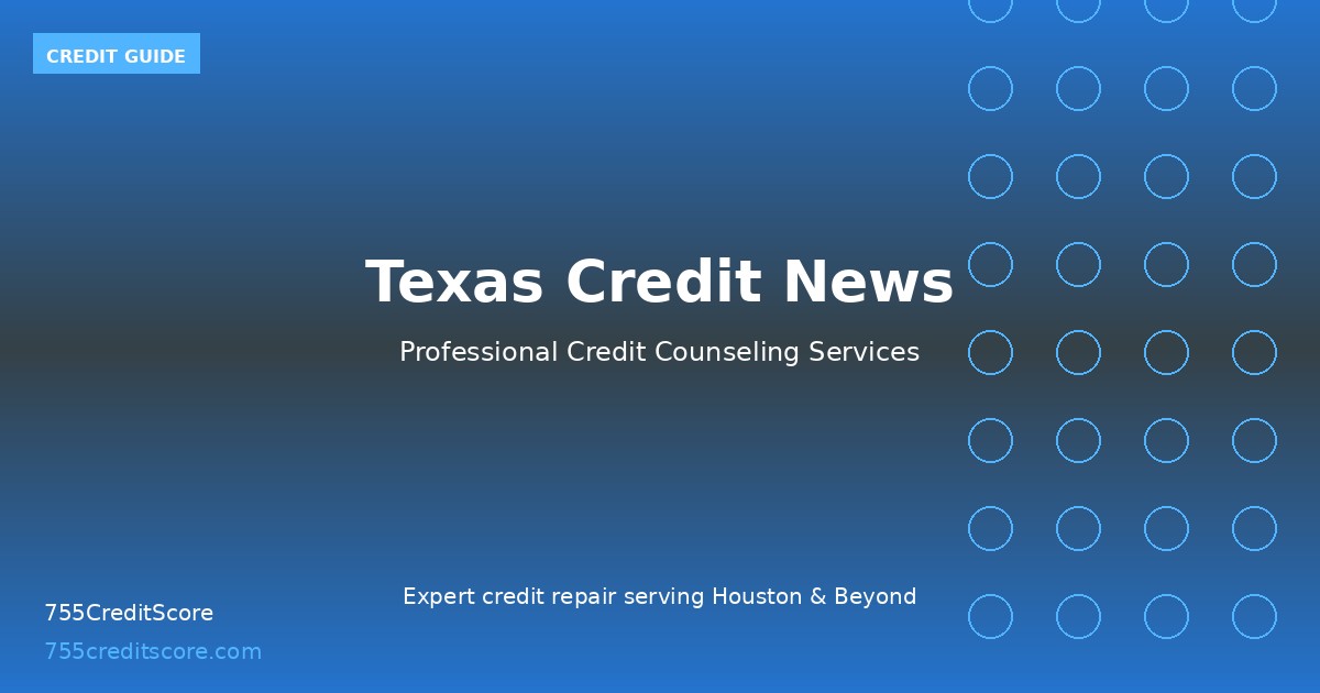 Texas Credit News | 755CreditScore Houston TX